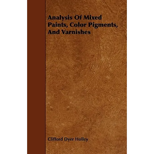 Analysis Of Mixed Paints, Color Pigments, And Varnishes - Paperback
