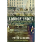 London Under: The Secret History Beneath the Streets - Paperback