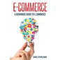 E-commerce A Beginners Guide to e-commerce - Paperback