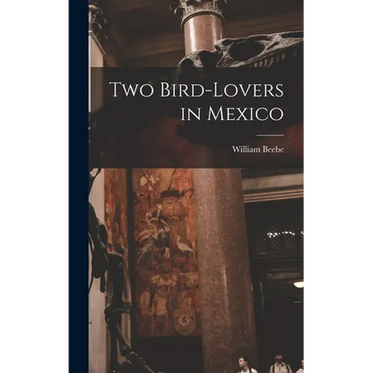 Two Bird-lovers in Mexico - Hardcover