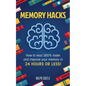 Memory Hacks: 2 Manuscripts in 1: How to Read 300% Faster: Easy, Proven Methods to Faster Reading and Accelerated Learning in 24 Hours or Less! - Paperback