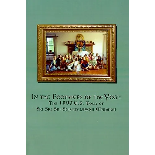 In the Footsteps of the Yogi: The 1999 U.S. Tour of Sri Sri Sri Shivabalayogi Maharaj - Paperback