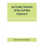Jay Cooke, financier of the Civil War (Volume I) - Paperback