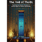 The Veil of Thoth: Exploring the Esoteric Wisdom of Ancient Egypt for Modern Spirituality - Hardcover