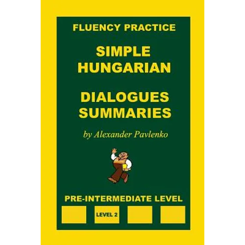 Simple Hungarian, Dialogues and Summaries, Pre-Intermediate Level - Paperback