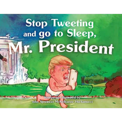 Stop Tweeting and Go to Sleep, Mr. President - Paperback