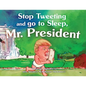 Stop Tweeting and Go to Sleep, Mr. President - Paperback