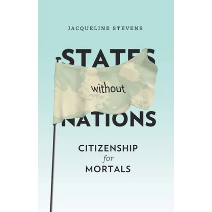 States Without Nations: Citizenship for Mortals - Paperback