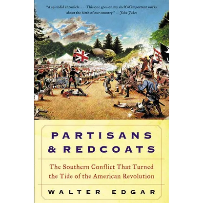 Partisans and Redcoats: The Southern Conflict That Turned the Tide of the American Revolution - Paperback