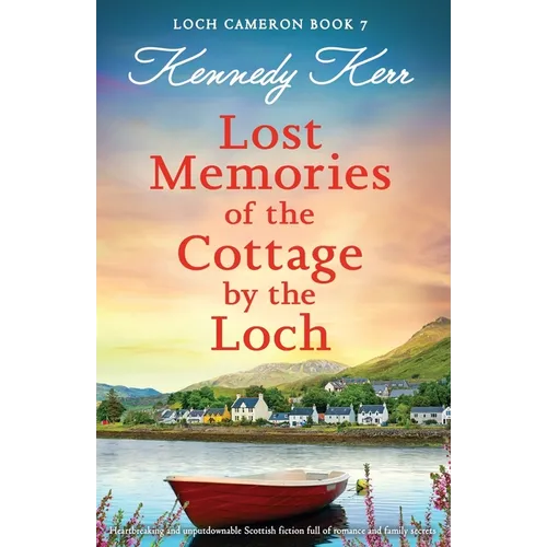 Lost Memories of the Cottage by the Loch: Heartbreaking and unputdownable Scottish fiction full of romance and family secrets - Paperback