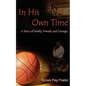 In His Own Time a Story of Family, Friends and Courage - Paperback