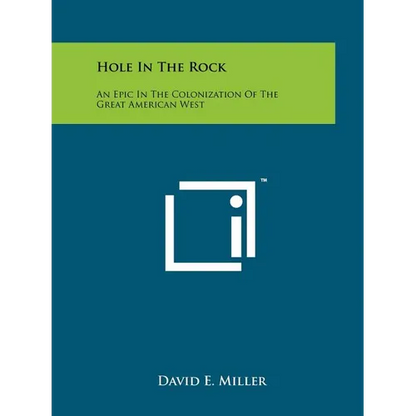 Hole In The Rock: An Epic In The Colonization Of The Great American West - Paperback