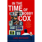 In the Time of Bobby Cox: The Atlanta Braves, Their Manager, My Couch, Two Decades, and Me - Paperback