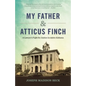 My Father and Atticus Finch: A Lawyer's Fight for Justice in 1930s Alabama - Paperback