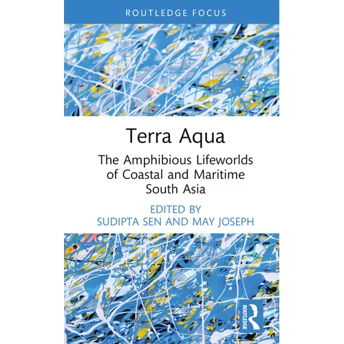 Terra Aqua: The Amphibious Lifeworlds of Coastal and Maritime South Asia - Hardcover