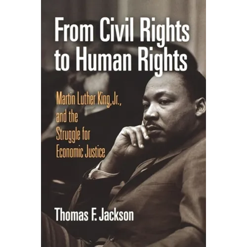 From Civil Rights to Human Rights: Martin Luther King, Jr., and the Struggle for Economic Justice - Paperback