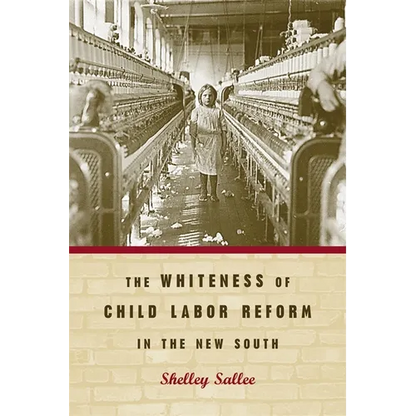 The Whiteness of Child Labor Reform in the New South - Paperback