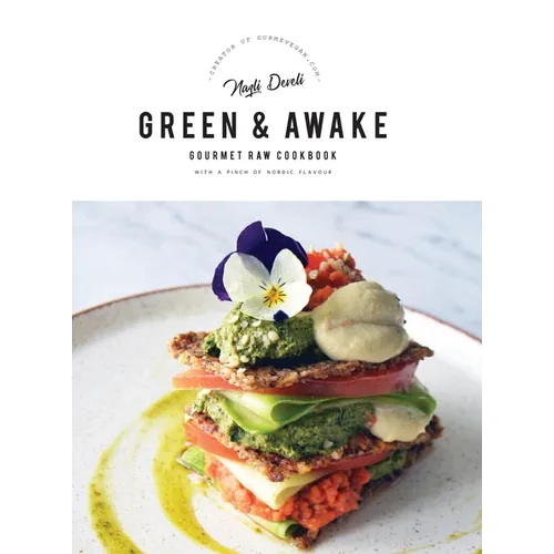 Green and Awake Gourmet Raw: 140 Vibrant Living Food Recipes (Expanded & Revised New Edition) - Hardcover
