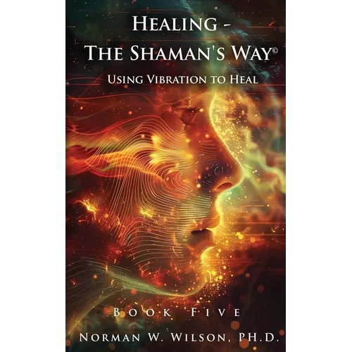 Healing - The Shaman's Way Book 5 - Using Vibration to Heal - Paperback