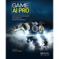 Game AI Pro: Collected Wisdom of Game AI Professionals - Paperback