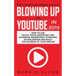 The Ultimate Beginners Guide to Blowing Up on YouTube in 2019: How to Use Social Media Marketing and Facebook Advertising to Become an Influencer and - Paperback