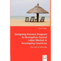 Designing Pension Program to Strengthen Formal Labor Market in Developing Countries - Paperback