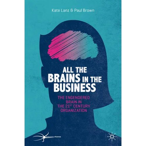 All the Brains in the Business: The Engendered Brain in the 21st Century Organisation - Hardcover