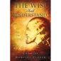 The Wise Shall Understand - Hardcover