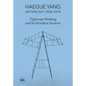 Haegue Yang: Anthology 2006-2018: Tightrope Walking and Its Wordless Shadow - Hardcover