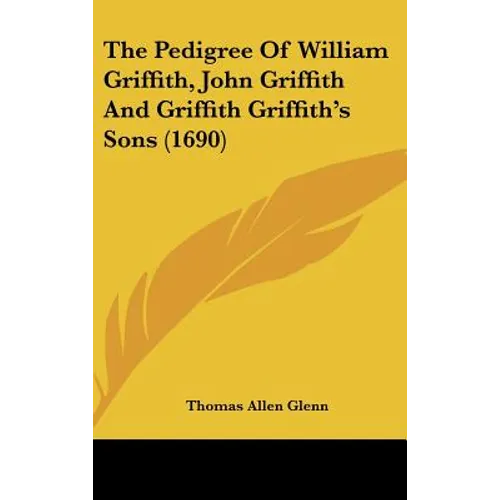 The Pedigree of William Griffith, John Griffith and Griffith Griffith's Sons (1690) - Hardcover