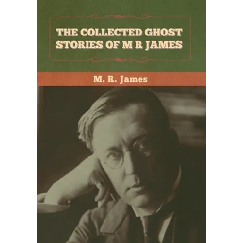 The Collected Ghost Stories of M. R. James - Hardcover