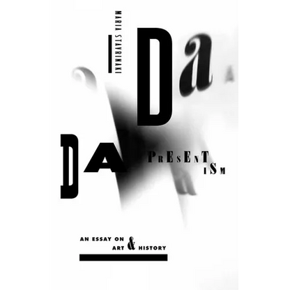 Dada Presentism: An Essay on Art & History - Hardcover