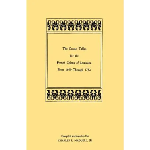 Census Tables for the French Colony of Louisiana from 1699 Through 1732 - Paperback
