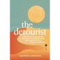 The Detourist: How to Get Out of Your Own Way, Find Purpose in Unexpected Places, and Traverse the Path to Effortless Authenticity - Paperback