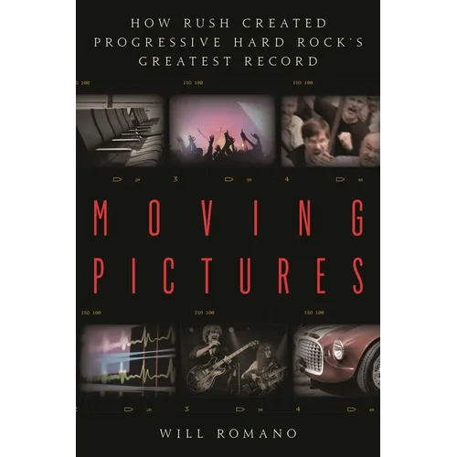 Moving Pictures: How Rush Created Progressive Hard Rock's Greatest Record - Paperback
