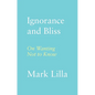 Ignorance and Bliss: On Wanting Not to Know - Hardcover