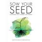 Sow Your Seed: Cultivating Life's Journey for Harvest - Paperback