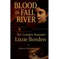 Blood in Fall River: The Complete Biography of Lizzie Borden - Paperback