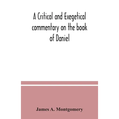 A critical and exegetical commentary on the book of Daniel - Paperback