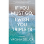 If You Must Go, I Wish You Triplets - Hardcover