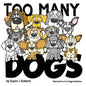 Too Many Dogs!: From too many to just right, teach your kids about responsible pet ownership through these lovable dogs. - Paperback