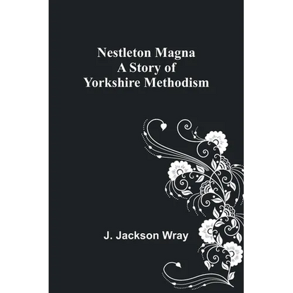 Nestleton Magna: A Story of Yorkshire Methodism - Paperback