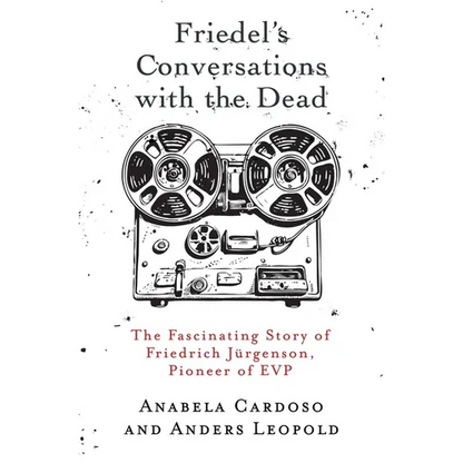 Friedel's Conversations with the Dead: The Fascinating Story of Friedrich Jürgenson, Pioneer of EVP - Paperback