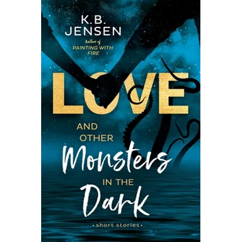 Love and Other Monsters in the Dark: Short Stories - Paperback