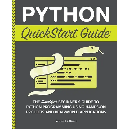 Python QuickStart Guide: The Simplified Beginner's Guide to Python Programming Using Hands-On Projects and Real-World Applications - Paperback