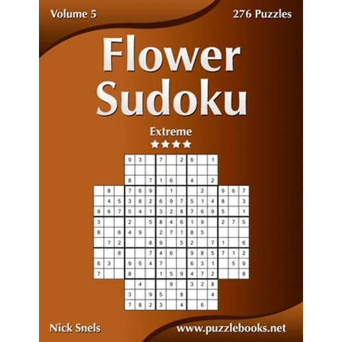 Flower Sudoku - Extreme - Volume 5 - 276 Logic Puzzles - Paperback