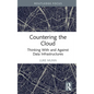 Countering the Cloud: Thinking with and Against Data Infrastructures - Hardcover