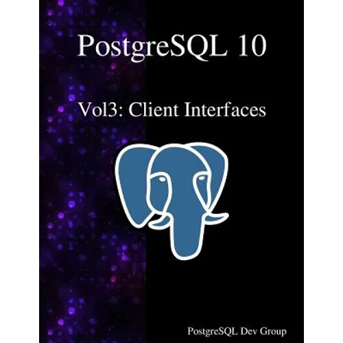 PostgreSQL 10 Vol3: Client Interfaces - Paperback