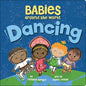 Babies Around the World: Dancing: A Fun and Adorable Book about Diversity That Takes Tots on a Multicultural Trip to Dance Around the World - Board Book