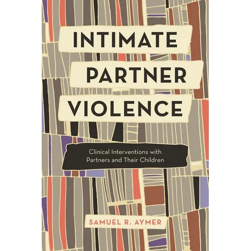 Intimate Partner Violence: Clinical Interventions with Partners and Their Children - Paperback
